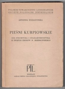 Wozaczyńska Antponina - Pieśni kurpiowskie ich struktura i charakterystyka w świetle zbiorów W.Skierkowskiego
