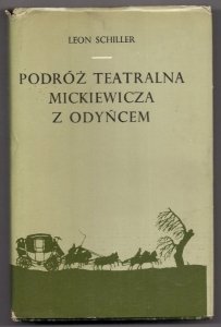 Schiller Leon - Podróż teatralna Mickiewicza z Odyńcem. Fantazja. Opracował Jerzy Timoszewicz