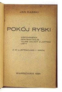 Dąbski Jan - Pokój ryski. Wspomnienia, pertraktacje, tajne układy z Joffem, List. Z 15 ilustracjami i mapą.