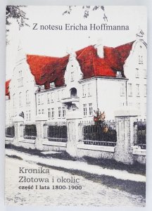 Z notesu Ericha Hoffmanna: Kronika Złotowa i okolic cz.  1 lata 1800-1900. Odczytał, przetłumaczył i przygotował do druku Joachim Zdrenka