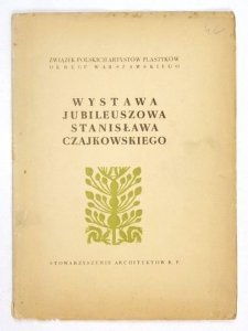 Związek Polskich Artystów Plastyków, Stowarzyszenie Architektów R.P. Wystawa jubileuszowa (50 lat pracy artystycznej) Stanisława Czajkowskiego.