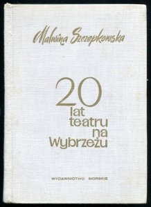 Szczepkowska Malwina - 20 lat teatru na Wybrzeżu. Wspomnienia i obserwacje