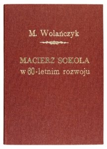 WOLAŃCZYK Marjan - Macierz sokola w 60-letnim rozwoju (1867-1927).