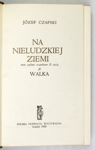 CZAPSKI Józef - Na nieludzkiej ziemi. Nowe wydanie uzupełnione II częścią pt. Walka.