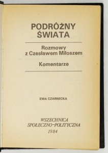 CZARNECKA Ewa - Podróżny świata. Rozmowy z Czesławem Miłoszem. Komentarze.
