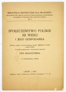 Maleczyńska Ewa - Społeczeństwo polskie XII w. i jego gospodarka. Wybrane ustępy z dzieła Stanisława Smolki Mieszko Stary i jego wiek. Do druku przygotowała i objaśnieniami opatrzyła ...