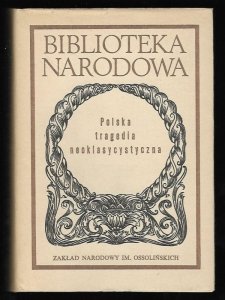 Polska tragedia neoklasycystyczna. Wybór i opracowanie Dobrochna Ratajczak