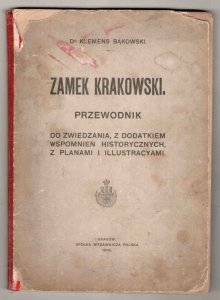 Bąkowski Klemens - Zamek Krakowski. Przewodnik do zwiedzania, z dodatkiem wspomnień historycznych, z planami i illustracyami