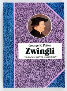 Potter George R. - Zwingli. Przeł. Tadeusz Szafrański [Biografie Sławnych Ludzi]