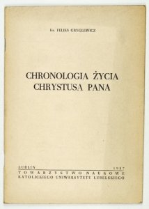 GRYGLEWICZ Feliks - Chronologia życia Chrystusa Pana.
