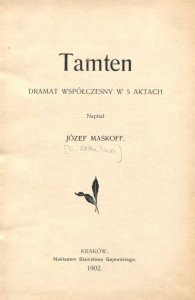 Zapolska Gabriela - Tamten. Dramat współczesny w 5 aktach. Napisał Józef Maskoff [pseud.].