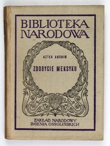 Aztek-Anonim - Zdobycie Meksyku. Przetłumaczył i opracował Tadeusz Milewski [BN S. 2, nr 116]