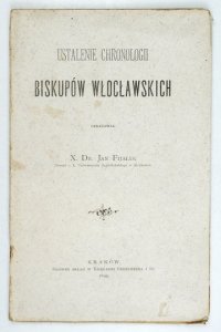 FIJAŁEK Jan - Ustalenie chronologii biskupów włocławskich. Oprac. ...