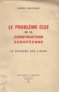 Zdziechowski Georges  - Le probleme clef de la construction Europeenne. La Pologne sur l'order. 