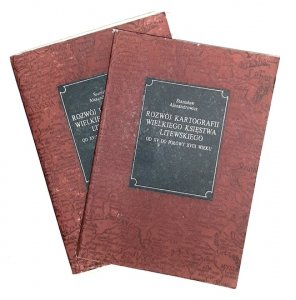 ALEXANDROWICZ Stanisław - Rozwój kartografii Wielkiego Księstwa Litewskiego od XV do połowy XVIII wieku. Wyd. II popr. i uzup.