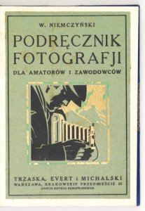 NIEMCZYŃSKI W. - Podręcznik fotografji dla amatorów i zawodowców. Wyd. II przerobione i uzupełnione, z 183 rys., 16 tabl. i tabelą naświetlania.