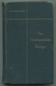 Konopnicka Marya - Na normandzkim brzegu. Wydanie nowe.