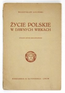 ŁOZIŃSKI Władysław - Życie polskie w dawnych wiekach. Wyd. VII nieilustrowane.