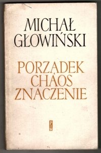 Głowiński Michał - Porządek, chaos, znaczenie. Szkice o powieści współczesnej