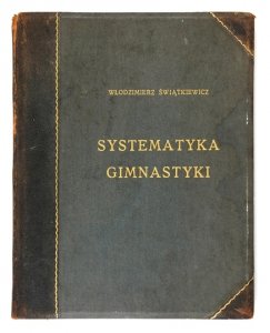 ŚWIĄTKIEWICZ Włodzimierz - Systematyka gimnastyki. [maszynopis].