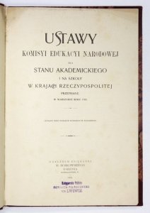 USTAWY Komisyi Edukacyi Narodowej dla stanu akademickiego i na szkoły w krajach Rzeczypospolitej przepisane w Warszawie roku 1783. (Wydanie nowe staraniem Dyonizego Fr. Bujalskiego)