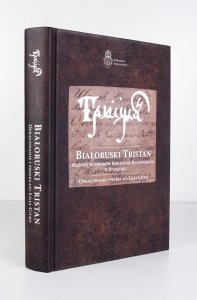 Białoruski Tristan. Rękopis ze zbiorów Biblioteki Raczyńskich w Poznaniu. Opracowanie i przekład Lilia Citko