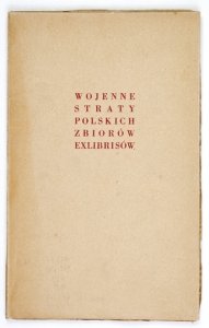 CHWALEWIK Edward - Wojenne straty polskich zbiorów ekslibrisów. 