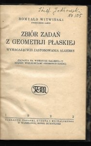 [Geometria] Witwiński Romuald - Zbiór zadań z geometrji płaskiej wymagających zastosowanie algebry (zadania na wykrycie zależności między wielkościami geometrycznemi)