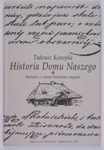 Tadeusz Konopka - Historia Domu Naszego. Raptularz z czasów Stanisława Augusta. Redakcja i oprac. ...