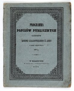 [KRAKÓW, Liceum Krakowskie św. Anny]. Programma popisów publicznych uczniów ... z roku szkolnego 1843/44 w Amfiteatrze Nowodworskim [...] odbywać się mających, na które prorektor i zgromadzenie professorów zapraszają.