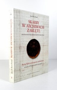 Krochmal Jacek - Skarby w archiwach zaklęte. Dzieje Polski w dokumencie archiwalnym Cz. 1: Dawna Polska (do 1795 roku)