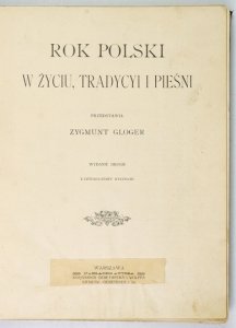 GLOGER Zygmunt - Rok polski w życiu, tradycyi i pieśni. Wyd. II z czterdziestu rycinami.