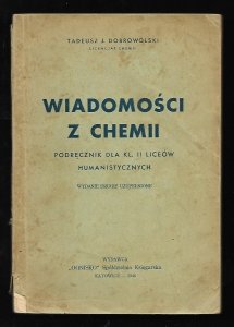 Dobrowolski Tadeusz - Wiadomości z chemii. Podręcznik dla kl. II liceów humanistycznych. Podręcznik dla kl. II liceów humanistycznych. Wyd. II uzupełnione