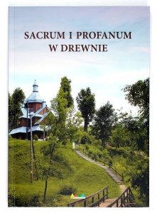Sacrum i profanum w drewnie pod red. Piotra Patoczki