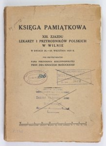 KSIĘGA Pamiątkowa XIII. Zjazdu Lekarzy i Przyrodników Polskich w Wilnie w dniach 26-29 września 1929 r. pod protektoratem Prezydenta Rzeczypospolitej Ignacego Mościckiego. Opracowana przez Komitet redakcyjny w osobach: Władysław Dziwulski, Władysław Jakow