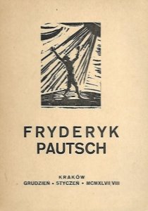 [katalog]. Towarzystwo Przyjaciół Sztuk Pięknych w Krakowie. Wystawa zbiorowa Fryderyka Pautscha, XII 1947-I 1948. Z Wstępem Stanisława Turczyńskiego