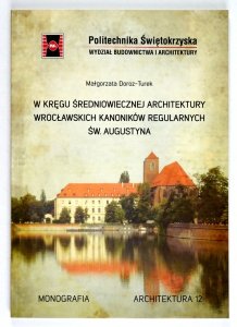 Drozd-Turek Małgorzata - W kręgu średniowiecznej architektury wrocławskich kanoników regularnych św. Augustyna