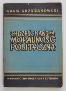 Krzyżanowski Adam - Chrześcijańska moralność polityczna