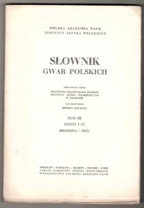 Słownik gwar polskich. Oprac. przez Zakład Dialektologii Pol. Inst. Jęz. Pol. PAN w Krakowie pod kier. M.Karasia [i in.]. T.1-3 [w 9 zeszytach] + Źródła