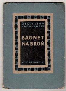 Broniewski Władysław - Bagnet na broń