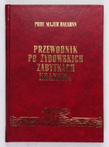 Bałaban Majer - Przewodnik po żydowskich zabytkach Krakowa [reprint]