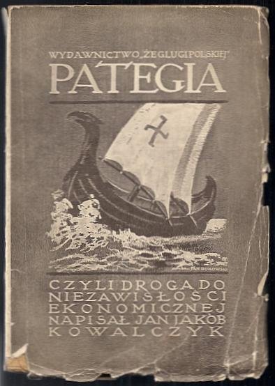 Kowalczyk Jan Jakób - Pategia czyli droga do niezawisłości ekonomicznej. Przedmowę napisał Franciszek Stefczyk.