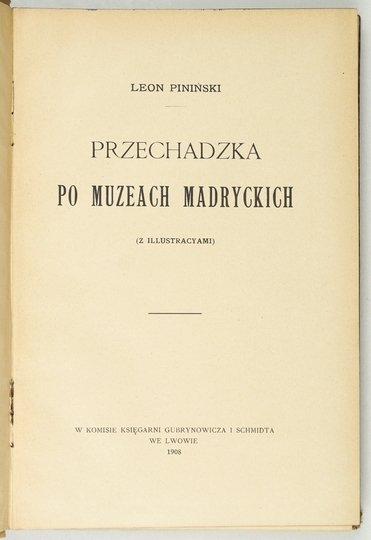 PINIŃSKI Leon - Przechadzka po muzeach madryckich (z illustracyami).
