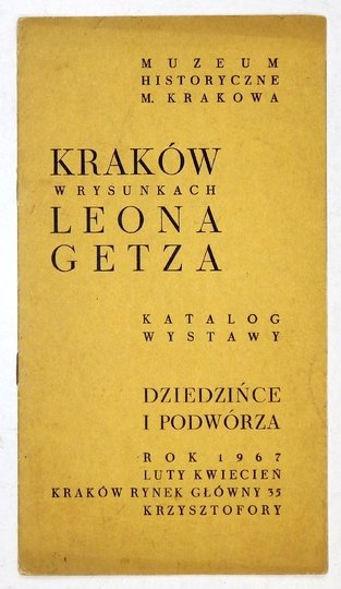 Muzeum Historyczne m. Krakowa. Kraków w rysunkach Leona Getza. Katalog wystawy. Dziedzińce i podwórza.