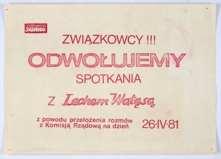 ZWIĄZKOWCY!!! Odwołujemy spotkania z Lechem Wałęsą z powodu przełożenia rozmów z Komisją Rządową na dzień 26.IV.81. 1981.