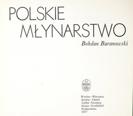 BARANOWSKI Bohdan - Polskie młynarstwo.