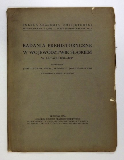 Żurowski Józef, Jakimowicz Roman, Kostrzewski Józef - Badania prehistoryczne w województwie śląskiem w l. 1934-1935 przeprowadzili...