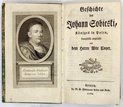 COYER [Gabriel Franciszek] - Geschichte des Johann Sobieski, Königes in Polen, französisch abgefasset von den Herrn Abte ...