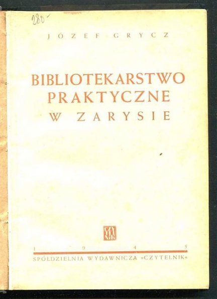 Grycz Józef - Bibliotekarstwo praktyczne w zarysie. Podręcznik i poradnik. 1945.