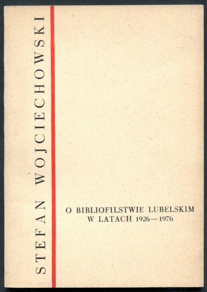 Wojciechowski Stefan - O bibliofilstwie lubelskim w latach 1926-1976